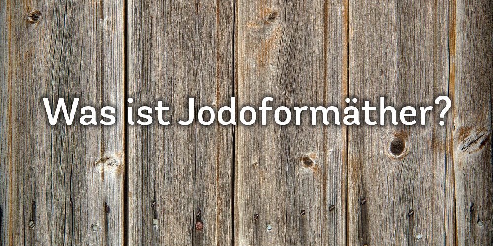 Was ist Jodoformäther? FAQ