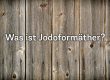 Was ist Jodoformäther? FAQ